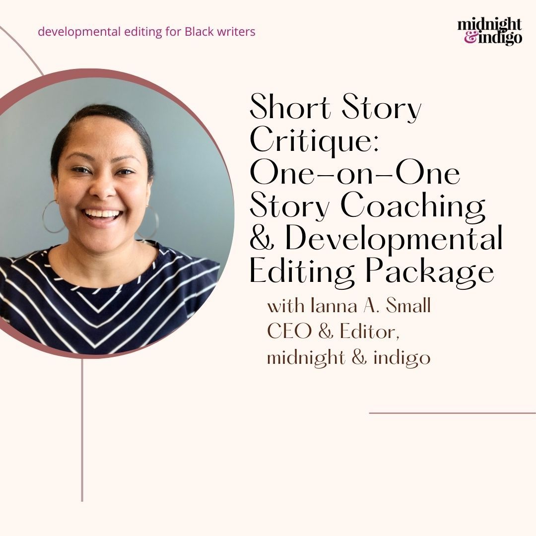 Have you written the first draft of your short story and are ready for feedback? During your Short Story Critique session, we'll discuss your story and I'll provide feedback on viable next steps to take your story to the next level. Developmental editing for Black writers.