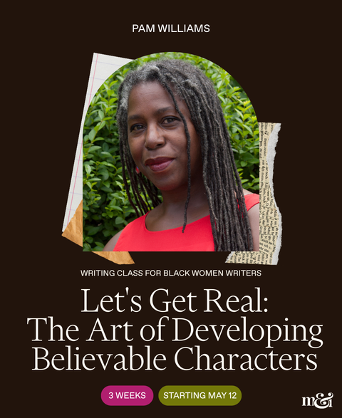 This writing class for Black women writers will explore how to create tell-tale traits for your characters, so that they feel real and relatable. And readers will want to journey alongside them right to the very end.
