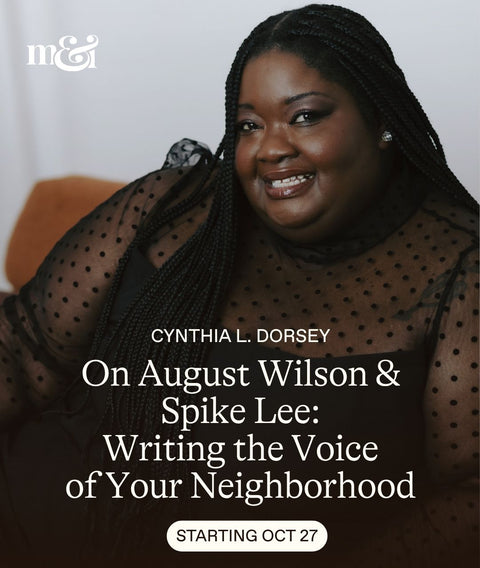 In this writing class for Black women writers, students will explore how to write stories rooted in place, culture, and community by studying the work of August Wilson and Spike Lee, two legendary storytellers who transformed their neighborhoods into living, breathing characters.