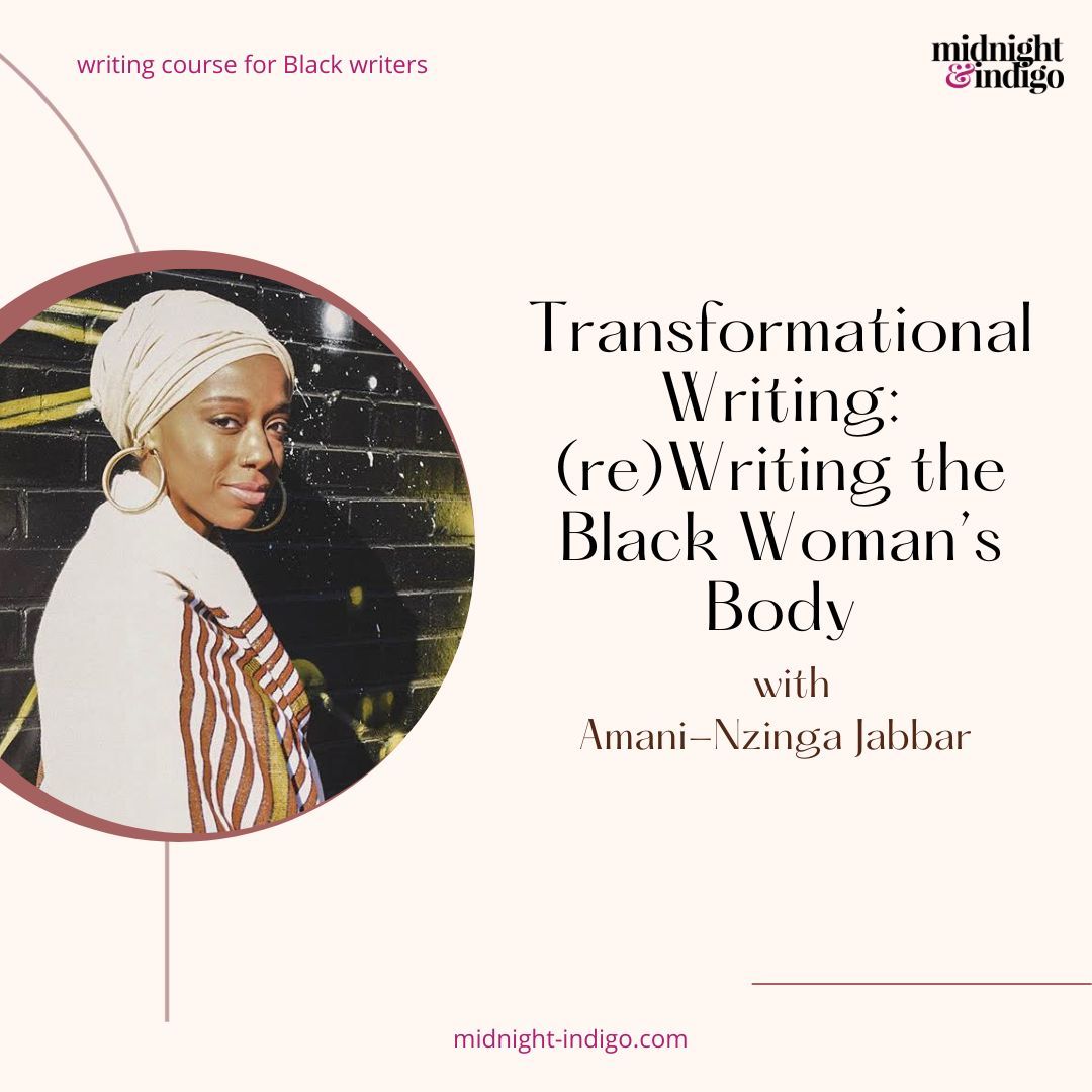In Transformational Writing: (re)Writing the Black Woman’s Body, we will transform how we write and think about our bodies, and turn those experiences into fodder for creative non-fiction works.