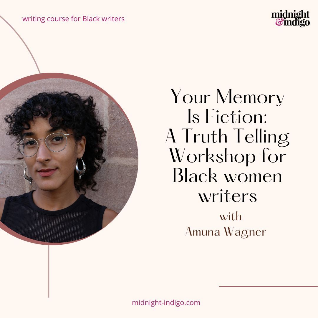 As a Black woman writer, you carry within you a living archive. Your Memory Is Fiction: A Truth Telling Workshop for Black Women Writers aims to help you breathe words into it.